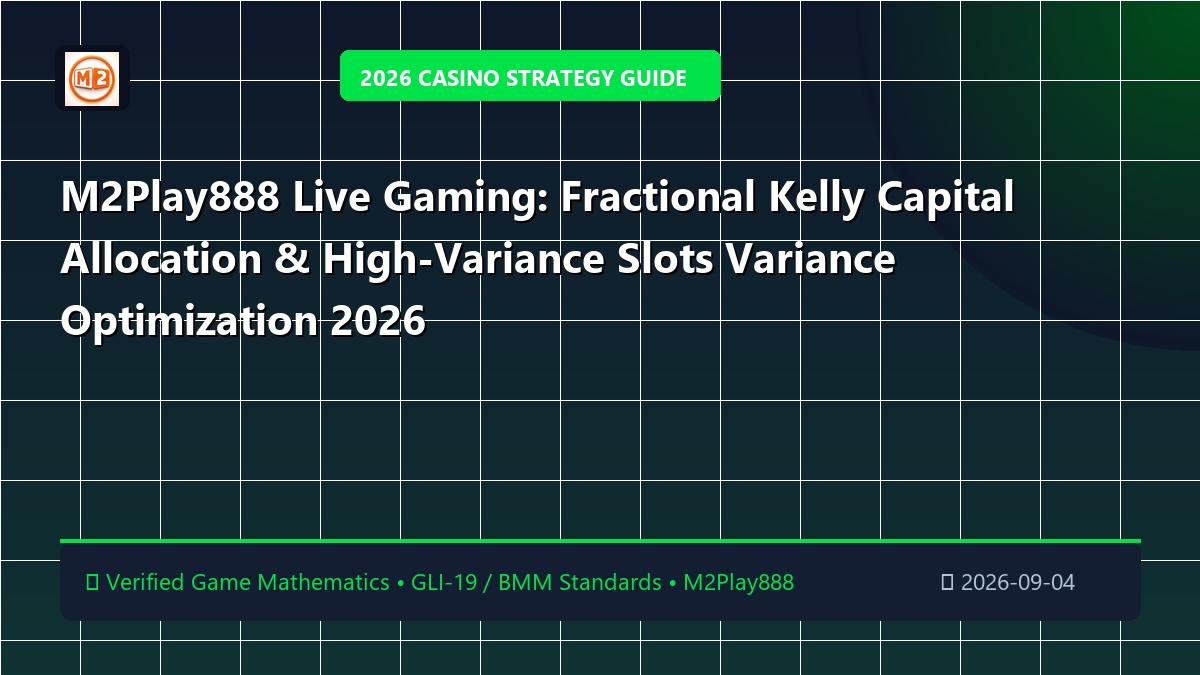 M2Play888 Live Gaming: Fractional Kelly Capital Allocation & High-Variance Slots Variance Optimization 2026